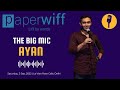 Ayaan hasan  the big mic show  paperwiff  3rd sep 2022