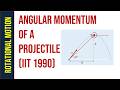الزخم الزاوي لمقذوف معهد التكنولوجيا الهندي 1990 فيزياء متقدمة       