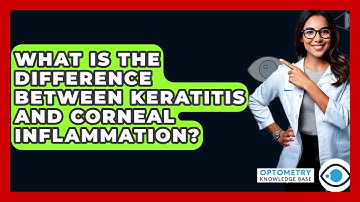 What Is The Difference Between Keratitis And Corneal Inflammation? - Optometry Knowledge Base