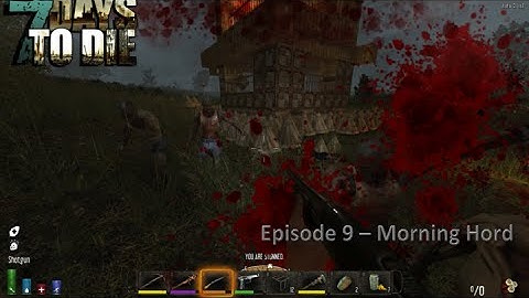 7 Days to Die Alpha 12 - EP 9 Morning Horde