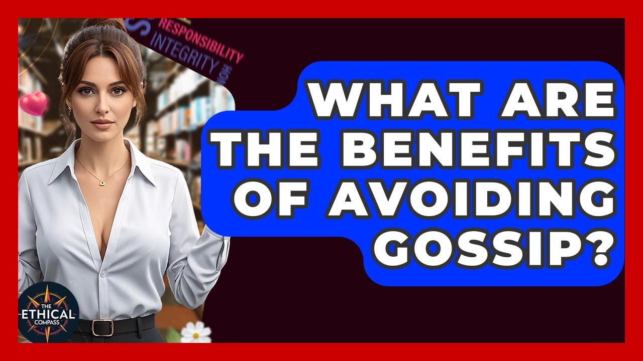 What Are The Benefits Of Avoiding Gossip? - The Ethical Compass