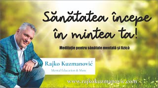 Sănătatea începe în mintea ta - meditație pentru corp și spirit - Rajko Kuzmanovic