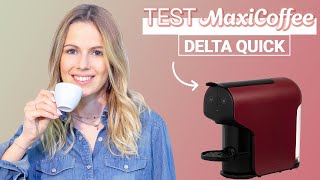 DELTA QUICK | Machine à capsule | Le Test MaxiCoffee