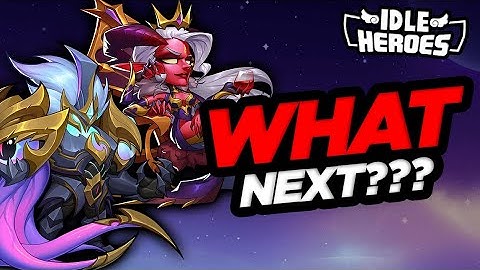 Idle Heroes - What NEXT After LFA & SQH???