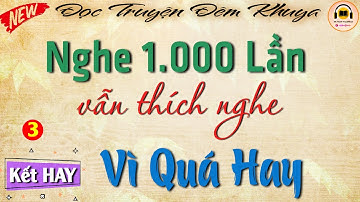 Đọc truyện đêm khuya đặc sắc - Nghe Đi Nghe Lại 1.000 Lần Vẫn Thích Vì Quá Hay |Giọng đọc Thanh Thủy