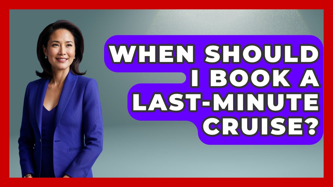 when-should-i-book-a-last-minute-cruise-the-rail-and-cruise-experts