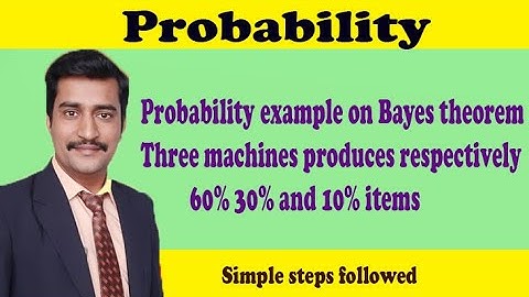 Probability example on Bayes theorem three machines produces respectively 60% 30% and 10% items