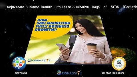 ONPASSIVE BLOG VIDEO - Rejuvenate Business Growth with These 5 Creative Ways of SMS Marketing