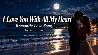 I Love You With All My Heart ❤️ | Romantic Love Song (Duet)