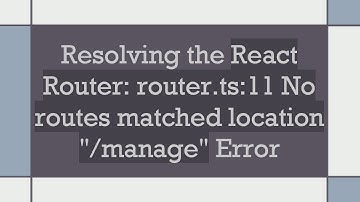 Resolving the React Router: router.ts:11 No routes matched location "/manage" Error
