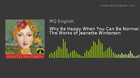 Why Be Happy When You Can Be Normal: The Works of Jeanette Winterson