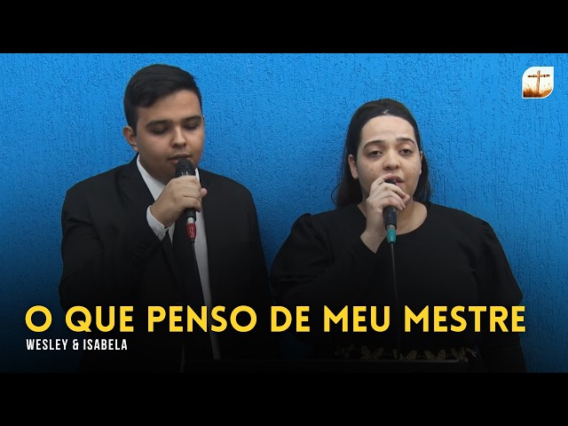 O Que Penso de Meu Mestre | Wesley e Isabela | Tabernáculo da Fé Campinas/SP
