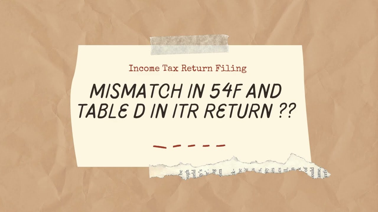 Section 54F Deduction Mismatch with Table D | Simple Fix for ITR Filing