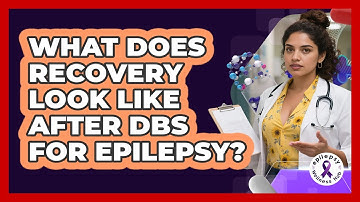 What Does Recovery Look Like After DBS For Epilepsy? - Epilepsy Wellness Hub