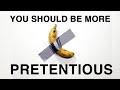 Why you should be more pretentious