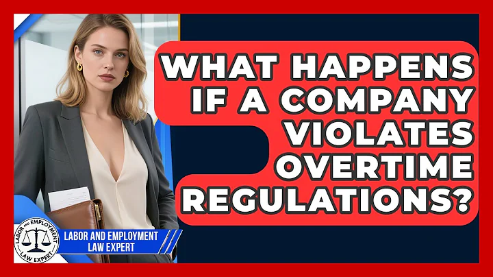 What Happens If a Company Violates Overtime Regulations? | Labor and Employment Law Expert News