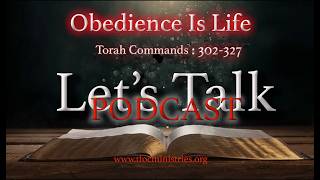 Let's Talk! Obedience Is Life: Torah Commands 302 - 327