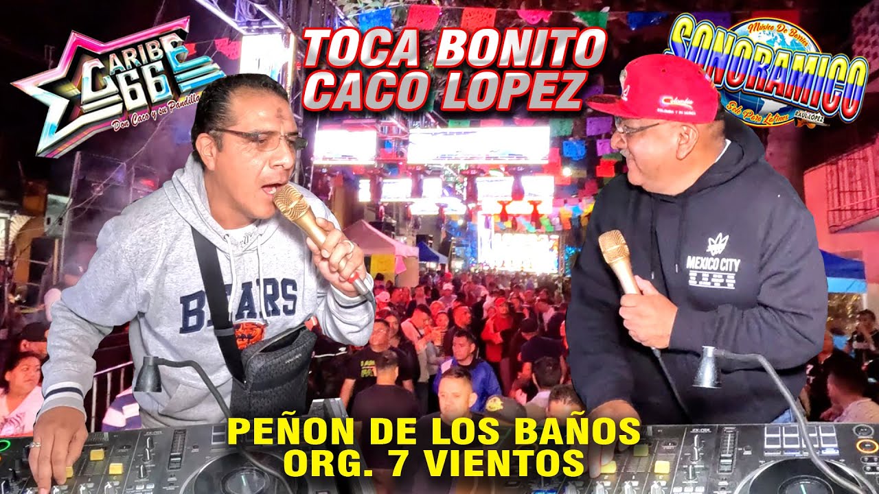 ¡ Toca Bonito Caco Lopez , Musicaaaa! SONIDO SONORAMICO & CARIBE 66 - PEÑON DE LOS BAÑOS 2025