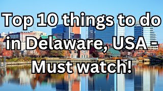 Top 10 things to do in Delaware, USA - Travel Video