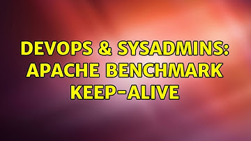 DevOps & SysAdmins: Apache Benchmark Keep-Alive (2 Solutions!!)