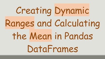 Creating Dynamic Ranges and Calculating the Mean in Pandas DataFrames