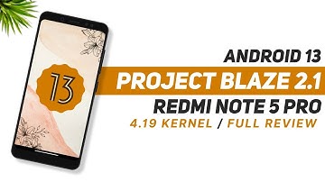 Project Blaze 2.1 For Redmi Note 5 Pro | Android 13 | 4.19 Kernel | Full Detailed Review