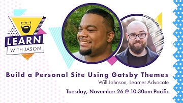 Build a Personal Site Using Gatsby Themes (with Will Johnson) — Learn With Jason