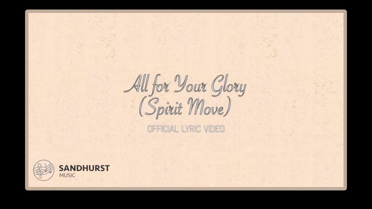 "All for Your Glory (Spirit Move)" [Sandhurst Music Lyric Video] - YouTube