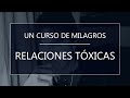 Un Curso de Milagros. Relaciones tóxicas (29-11-20)