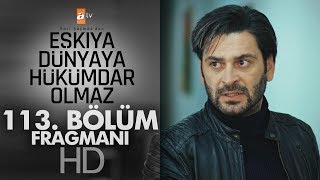 Eşkıya Dünyaya Hükümdar Olmaz 113. Bölüm Fragmanı