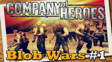Company of Heroes #126 - Blob Wars Part 1