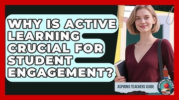 Why Is Active Learning Crucial For Student Engagement? - Aspiring Teacher Guide