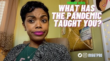 Pandemic Series "What the Pandemic Has Taught Me"