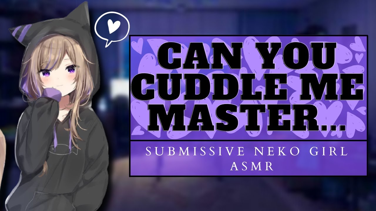 Neko Girl Begs You For Cuddles ASMR [Cute Brat] [Neko-Master] [Comfort] [Soft-Spoken] [Girlfriend]