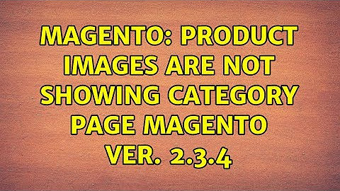 Magento: product images are not showing category page magento ver. 2.3.4
