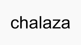 How to pronounce chalaza