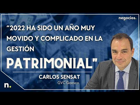 &ldquo;2022 ha sido un a&ntilde;o muy movido y complicado en la gesti&oacute;n patrimonial&rdquo;. Carlos Sensat