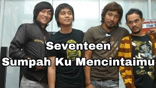 Seventeen - Sumpah Ku Mencintaimu ( Lirik )