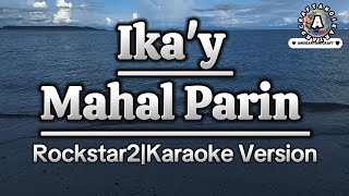 Ika'y Mahal Parin|Rockstar 2|Karaoke Version