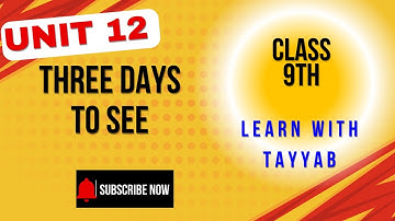 Unit 12 Three Days to See || English Class 9th || BISE Preparation