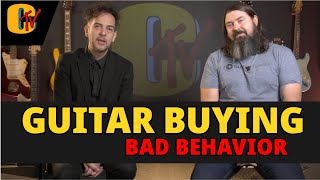 Guitar Buying Bad Behavior?