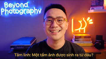 GÓC NHÌN TÂM LINH: MỘT TẤM ẢNH ĐƯỢC SINH RA TỪ ĐÂU?