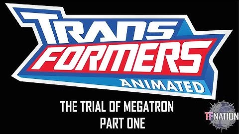 TFNATION Presents - Transformers Animated Season 4 - The Trial of Megatron - Part 1
