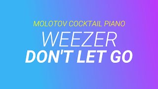 Video thumbnail of "Don't Let Go ⬥ Weezer 🎹 cover by Molotov Cocktail Piano"