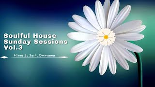 Soulful House  Sunday Sessions Vol.4 (Deep Soulful House Set Mixed By Sash Omnyama)