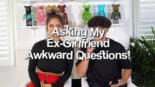 Asking My Ex-Girlfriend Awkward Questions