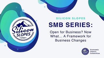 Silicon Slopes SMB Series: Open for Business? Now What... A Framework for Business Changes