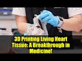 3D Printing Living Heart Tissue: A Breakthrough in Medicine!
