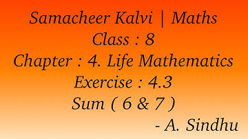 8th Maths Samacheer | Chapter 4 | Life Mathematics | Exercise 4.3 | Sum ( 6 & 7 )