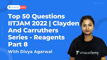 Top 50 Questions IITJAM 2022 | Clayden And Carruthers Series - Reagents Part8 | Divya Agarwal